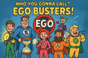 Who You Gonna Call? EgoBusters!